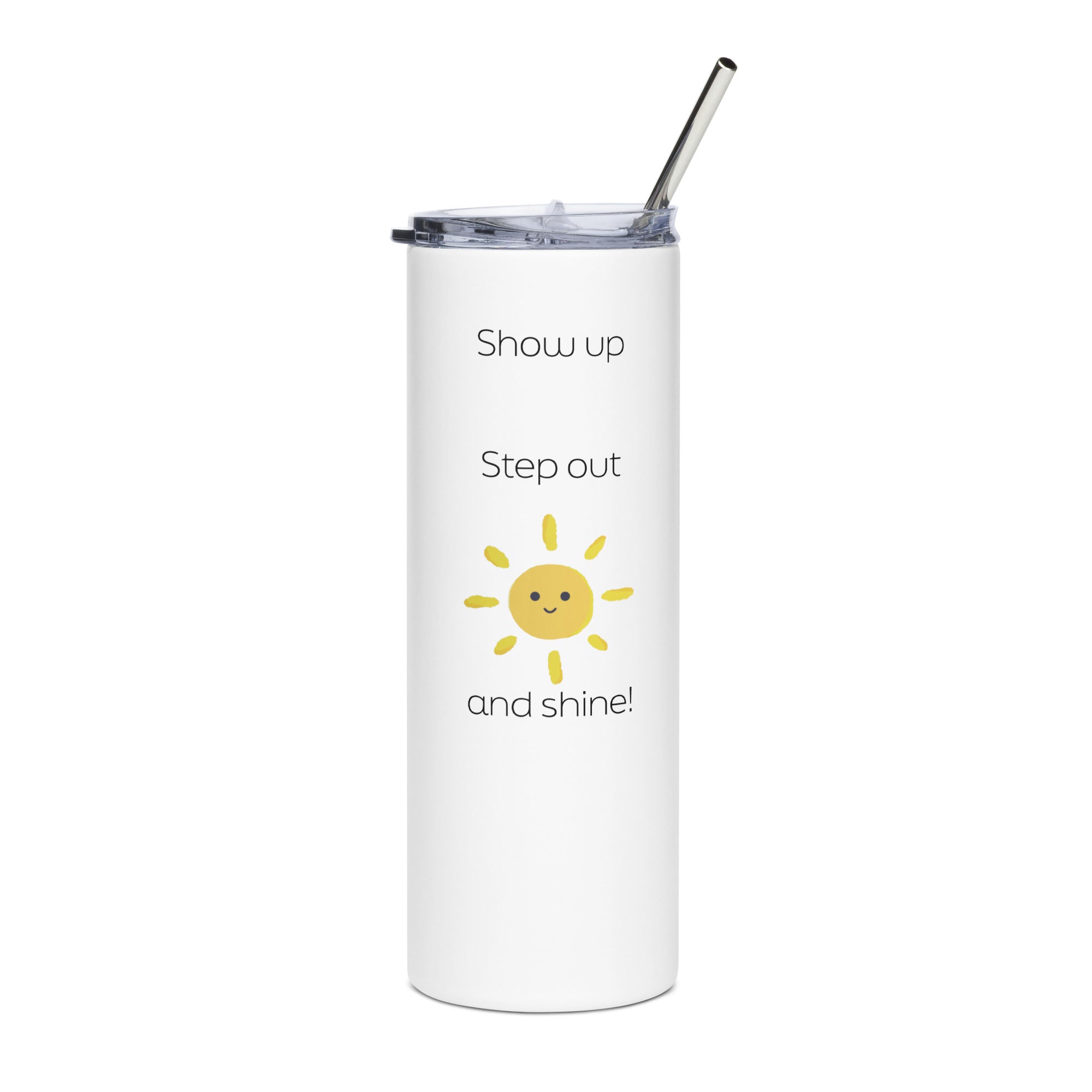 "Show up, Step out, and Shine!" White Stainless steel tumbler