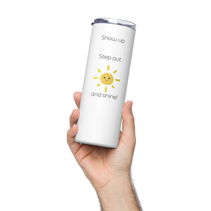 "Show up, Step out, and Shine!" White Stainless steel tumbler